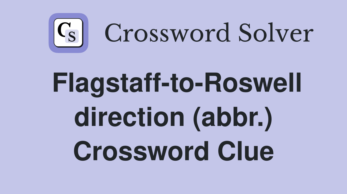 flagstaff-to-roswell-direction-abbr-crossword-clue-answers